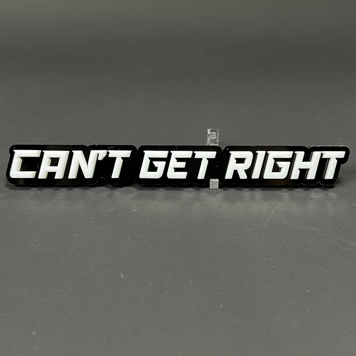 1PC CAN'T GET RIGHT 3D Acrylic Badge - Car Truck Emblem Fender Sticker