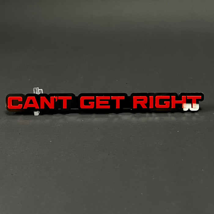 1PC CAN'T GET RIGHT 3D Acrylic Badge - Car Truck Emblem Fender Sticker