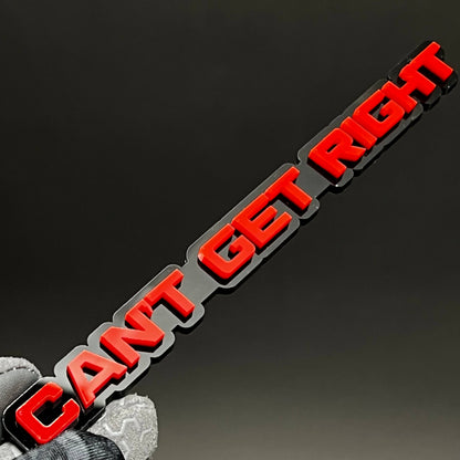 1PC CAN'T GET RIGHT 3D Acrylic Badge - Car Truck Emblem Fender Sticker