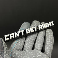 1PC CAN'T GET RIGHT 3D Acrylic Badge - Car Truck Emblem Fender Sticker