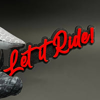 1PC Let it Ride! 3D Acrylic Badge - Car Truck Emblem Fender Sticker