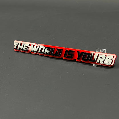 1PC THE WORLD IS YOURS 3D Acrylic Badge - Car Truck Emblem Fender Sticker