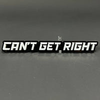 1PC CAN'T GET RIGHT 3D Acrylic Badge - Car Truck Emblem Fender Sticker