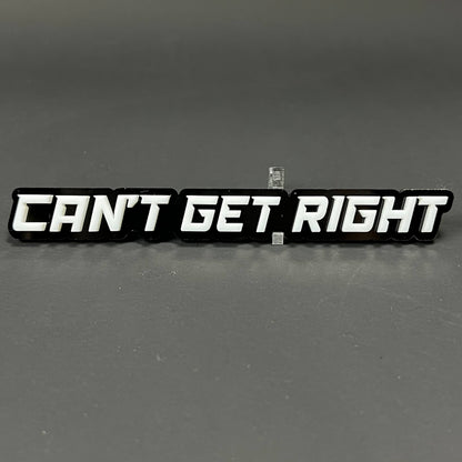 1PC CAN'T GET RIGHT 3D Acrylic Badge - Car Truck Emblem Fender Sticker