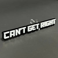 1PC CAN'T GET RIGHT 3D Acrylic Badge - Car Truck Emblem Fender Sticker