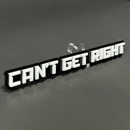 1PC CAN'T GET RIGHT 3D Acrylic Badge - Car Truck Emblem Fender Sticker
