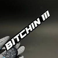 1PC BITCHIN III 3D Acrylic Badge - Car Truck Emblem Fender Sticker