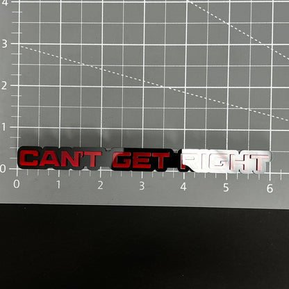 1PC CAN'T GET RIGHT 3D Acrylic Badge - Car Truck Emblem Fender Sticker