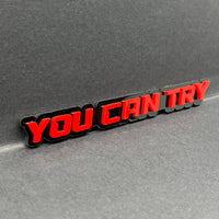 1PC YOU CAN TRY Emblem – Durable 3D Acrylic Car & Truck Exterior Decal