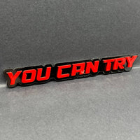 1PC YOU CAN TRY Emblem – Durable 3D Acrylic Car & Truck Exterior Decal