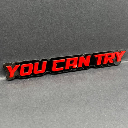 1PC YOU CAN TRY Emblem – Durable 3D Acrylic Car & Truck Exterior Decal