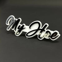 1PC My Hoe 3D Acrylic Badge - Car Truck Emblem Fender Tailgate Trunk Sticker