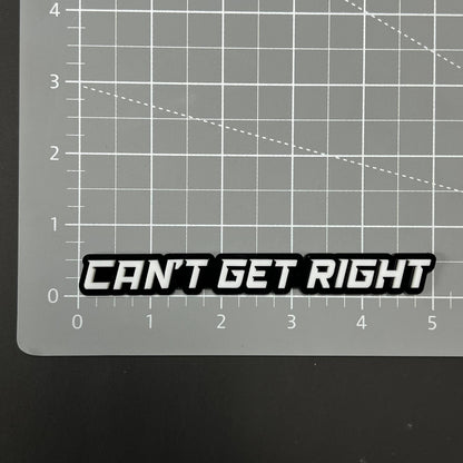 1PC CAN'T GET RIGHT 3D Acrylic Badge - Car Truck Emblem Fender Sticker