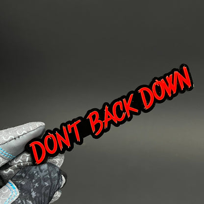 1PC DON'T BACK DOWN 3D Acrylic Badge - Car Truck Emblem Fender Sticker