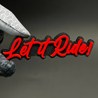 1PC Let it Ride! 3D Acrylic Badge - Car Truck Emblem Fender Sticker