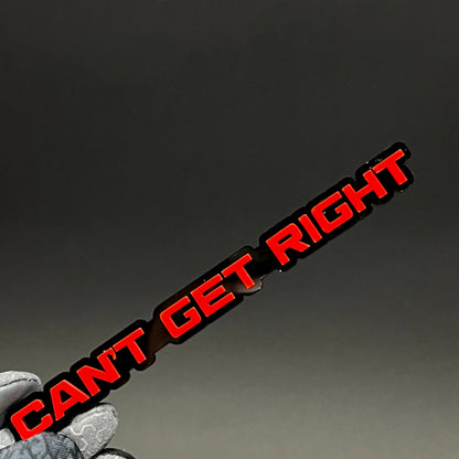 1PC CAN'T GET RIGHT 3D Acrylic Badge - Car Truck Emblem Fender Sticker