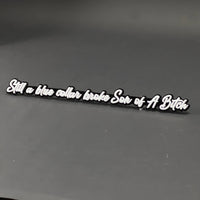 1PC Still a blue collar broke Son of A Bitch 3D Acrylic Car Badge