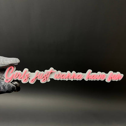 1PC Girls just wanna have fun 3D Acrylic Badge - Car Truck Emblem Fender Sticker