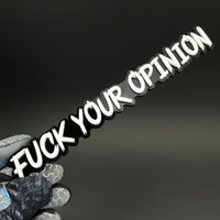 1PC FUCK YOUR OPINION 3D Acrylic Badge - Car Truck Emblem Fender Sticker