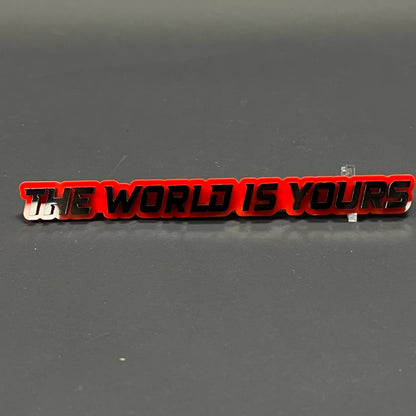 1PC THE WORLD IS YOURS 3D Acrylic Badge - Car Truck Emblem Fender Sticker