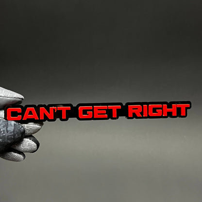 1PC CAN'T GET RIGHT 3D Acrylic Badge - Car Truck Emblem Fender Sticker