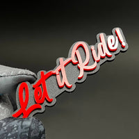 1PC Let it Ride! 3D Acrylic Badge - Car Truck Emblem Fender Sticker