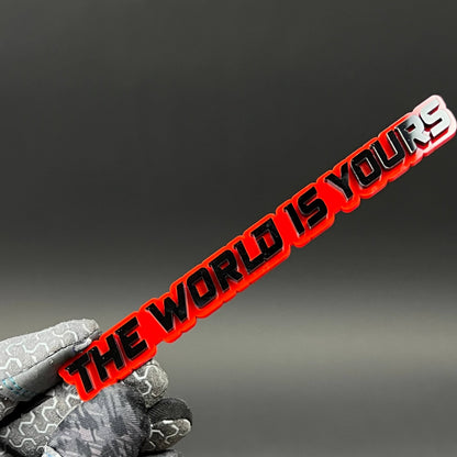 1PC THE WORLD IS YOURS 3D Acrylic Badge - Car Truck Emblem Fender Sticker