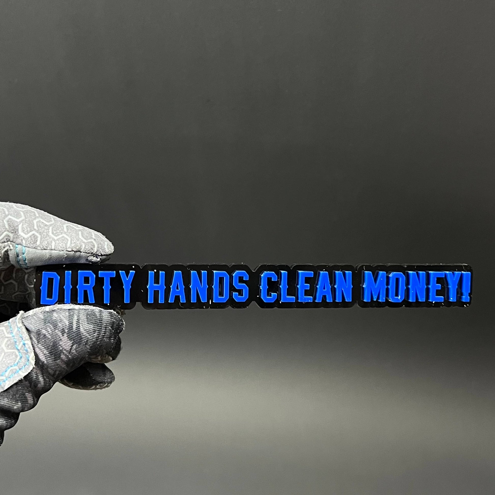1PC DIRTY HANDS CLEAN MONEY! 3D Acrylic Badge - Car Truck Emblem Fender Sticker