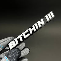 1PC BITCHIN III 3D Acrylic Badge - Car Truck Emblem Fender Sticker