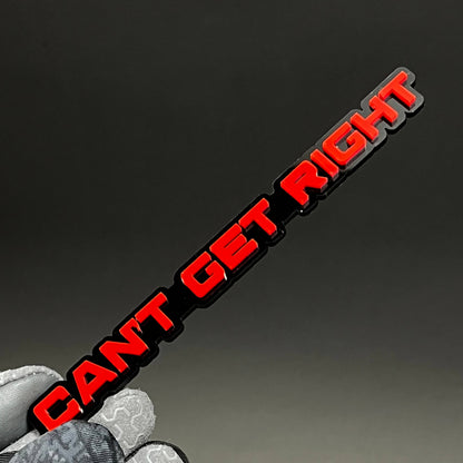 1PC CAN'T GET RIGHT 3D Acrylic Badge - Car Truck Emblem Fender Sticker