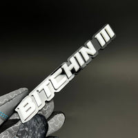 1PC BITCHIN III 3D Acrylic Badge - Car Truck Emblem Fender Sticker
