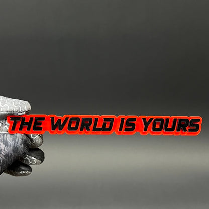 1PC THE WORLD IS YOURS 3D Acrylic Badge - Car Truck Emblem Fender Sticker