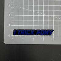 1PC I TRICK PONY 3D Acrylic Badge - Car Truck Emblem Fender Sticker