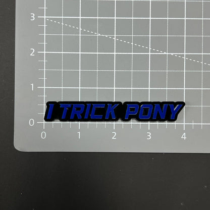 1PC I TRICK PONY 3D Acrylic Badge - Car Truck Emblem Fender Sticker